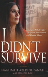 I Didn't Survive: Emerging Whole After Deception, Persecution, and Hidden Abuse