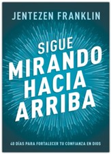 Sigue mirando hacia arriba: 40 dias para fortalecer tu confianza en Dios (Keep Looking Up)