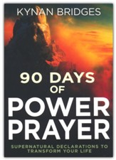 90 Days of Power Prayer: Supernatural Declarations to Transform Your Life