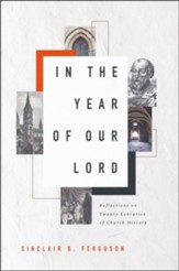 In the Year of Our Lord: Reflections on Twenty Centuries of Church History