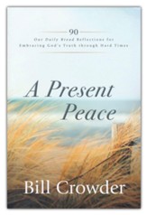 A Present Peace: 90 Our Daily Bread Reflections for Embracing God Through Hard Times