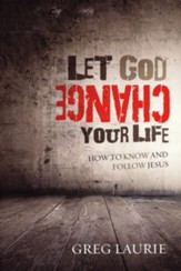 Let God Change Your Life: How to Know and Follow Jesus