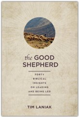 The Good Shepherd - Forty Biblical Insights On Leading and Being Led