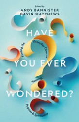 Have You Ever Wondered?: Finding the Everyday Clues to Meaning, Purpose & Spirituality