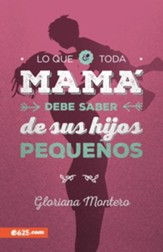 Lo que toda mama debe saber de sus hijos pequenos (What Every Mom Needs to Know About Her Young Children)