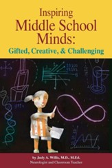 Inspiring Middle School Minds: Gifted, Creative, and Challenging: Brain- and Research-Based Strategies to Enhance Learning for Gifted Students