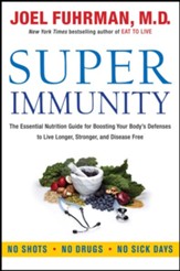 Super Immunity: The Essential Nutrition Guide for Boosting Your Body's Defenses to Live Longer, Stronger, and Disease Free - eBook