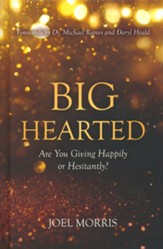 Big Hearted: Are You Giving Happily or Hesitantly?