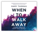 When to Walk Away: Finding Freedom from Toxic People, Unabridged Audiobook on CD