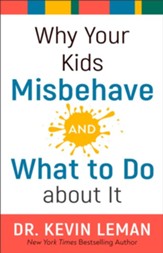 Why Your Kids Misbehave, and What To Do About It