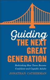 Guiding the Next Great Generation: Rethinking How Teens Become Confident and Capable Adults - Slightly Imperfect