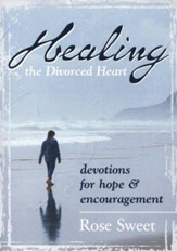 Healing the Divorced Heart : Devotions for Hope & Encouragement