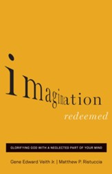 Imagination Redeemed: Glorifying God with a Neglected Part of Your Mind - eBook