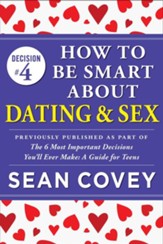 Decision #4: Dating & Sex: Previously published as part of The 6 Most Important Decisions You'll Ever Make - eBook