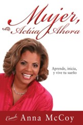 Mujer, Actua Ahora: Aprende, inicia, y vive tu sueno - eBook