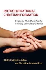 Intergenerational Christian Formation: Bringing the Whole Church Together in Ministry, Community and Worship - eBook