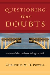 Questioning Your Doubts: A Harvard PhD Explores Challenges to Faith - eBook