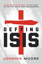 Defying ISIS: Preserving Christianity in the Place of Its Birth and in Your Own Backyard - eBook