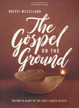 The Gospel on the Ground Bible Study Book with Video Access: The Grit and Glory of the Early Church in Acts