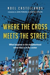 Where the Cross Meets the Street: What Happens to the Neighborhood When God Is at the Center - eBook