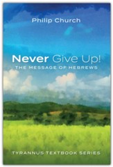 Never Give Up!: The Message of Hebrews