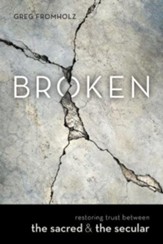 Broken: Restoring Trust Between the Sacred & the Secular - eBook