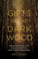 Gifts of the Dark Wood: Seven Blessings for Soulful Skeptics (and Other Wanderers) - eBook