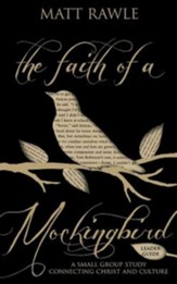 The Faith of a Mockingbird - Leader Guide: A Small Group Study Connecting Christ and Culture - eBook
