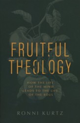 Fruitful Theology: How the Life of the Mind Leads to the Life of the Soul