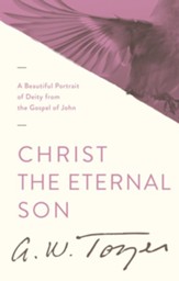 Christ the Eternal Son: A Beautiful Portrait of Deity from the Gospel of John / New edition - eBook