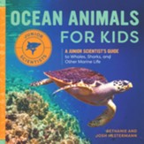 Ocean Animals for Kids: A Junior Scientists Guide to Whales, Sharks, and Other Marine Life