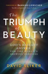 The Triumph of Beauty: God's Radiant Answer for the World's Growing Darkness