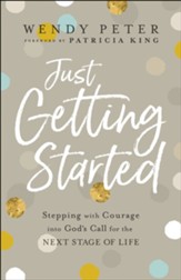 Just Getting Started: Stepping with Courage into God's Call for the Next Stage of Life