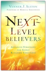 Next-Level Believers: Advanced Strategies for Godly Kingdom Influence