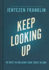 Keep Looking Up: 40 Days to Building Your Trust in God