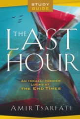 The Last Hour Study Guide: An Israeli Insider Looks at the End Times