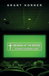 Meaning at the Movies: Becoming a Discerning Viewer - eBook