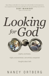 Looking for God: Slightly Unorthodox, Highly Unconventional, and Entirely Unexpected Thoughts about Faith - eBook