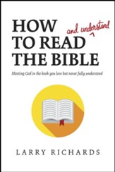 How to Read (and Understand) the Bible: Meeting God in the Book You Love but Never Fully Understood - eBook