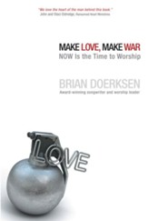 Make Love, Make War: Now Is the Time to Worship