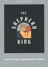 The Shepherd King - Teen Devotional: The Rise, Reign, and Redemption of David