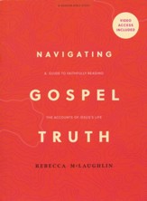 Navigating Gospel Truth - Bible Study Book with Video Access: A Guide to Faithfully Reading the Accounts of Jesus's Life