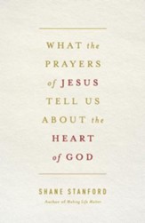 What the Prayers of Jesus Tell Us About the Heart of God - eBook