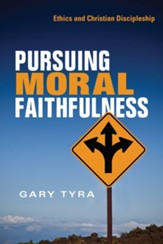 Pursuing Moral Faithfulness: Ethics and Christian Discipleship - eBook