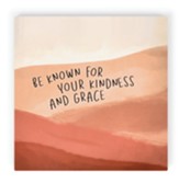 Be Known for Your Kindness Tabletop Print