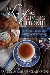 The Life-Giving Home: Creating a Place of Belonging and Becoming - eBook