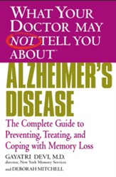What Your Doctor May Not Tell You About(TM) Alzheimer's Disease: The Complete Guide to Preventing, Treating, and Coping with Memory Loss - eBook