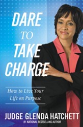 Dare to Take Charge: How to Live Your Life on Purpose - eBook