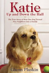 Katie Up and Down the Hall: The True Story of How One Dog Turned Five Neighbors into a Family - eBook