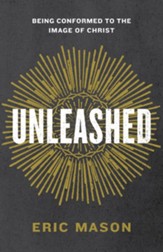 Unleashed: Being Conformed to the Image of Christ - eBook